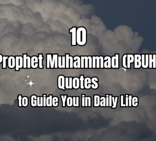 10 prophet muhammad (pbuh) quotes to guide you in daily life