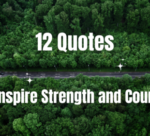 12 quotes to inspire strength and courage