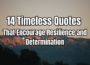 13 timeless quotes that encourage resilience and determination