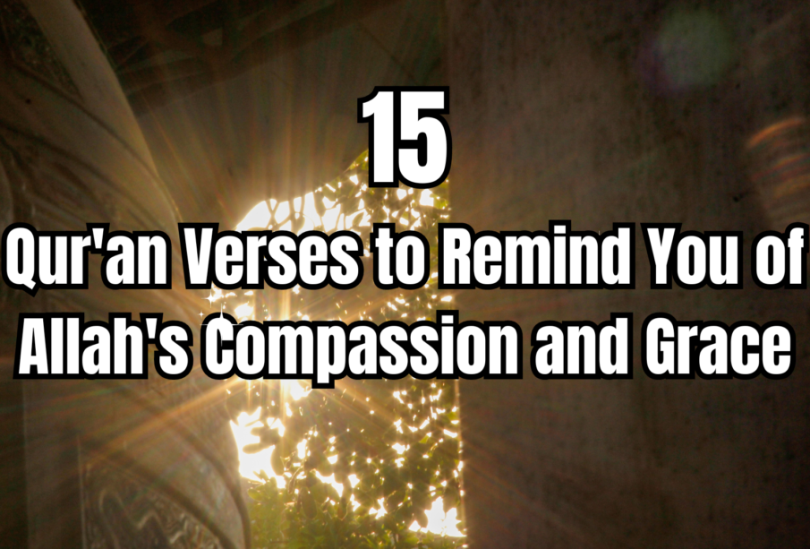 15 qur'an verses to remind you of allah's compassion and grace